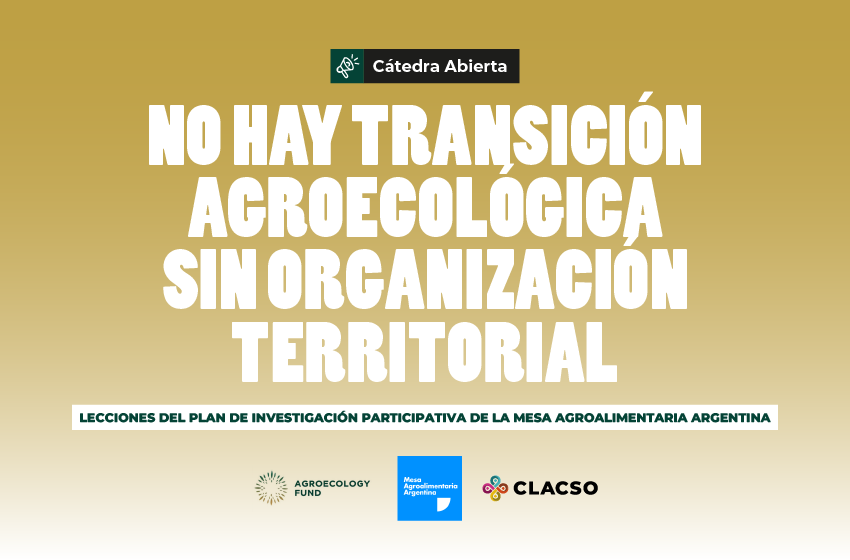  Cátedra Abierta: No hay transición agroecológica sin organización territorial: Lecciones del plan de investigación participativa de la mesa agroalimentaria argentina