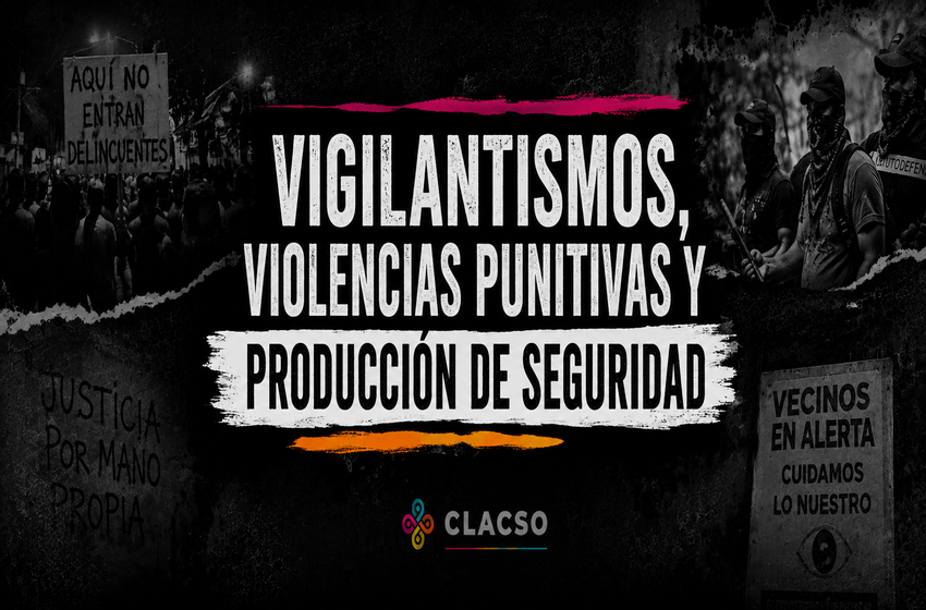  Vigilantismos, violencias punitivas y producción de seguridad
