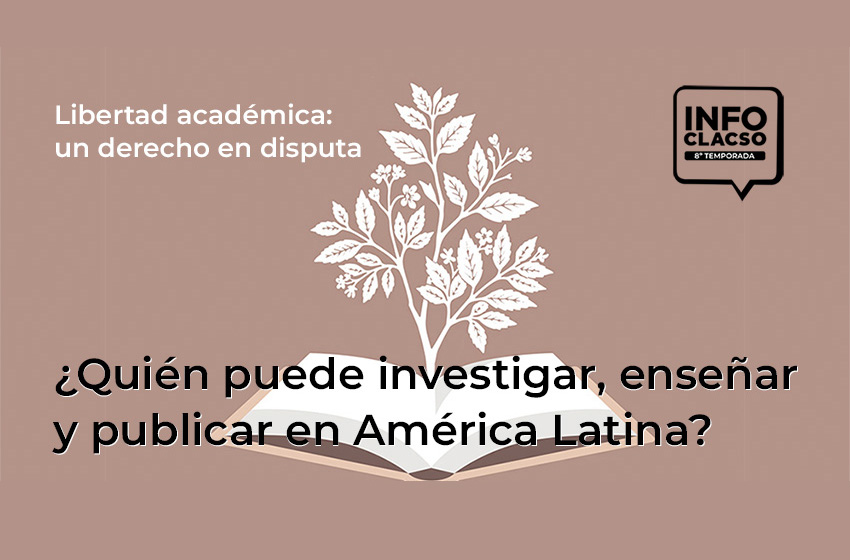  Libertad académica: un derecho en disputa ¿Quién puede investigar, enseñar y publicar en América Latina?