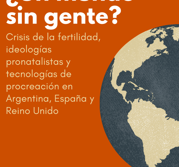  Conversation "A world without people. Fertility crisis, pronatalist ideologies and reproductive technologies in Argentina, Spain and the United Kingdom" (IIGG)