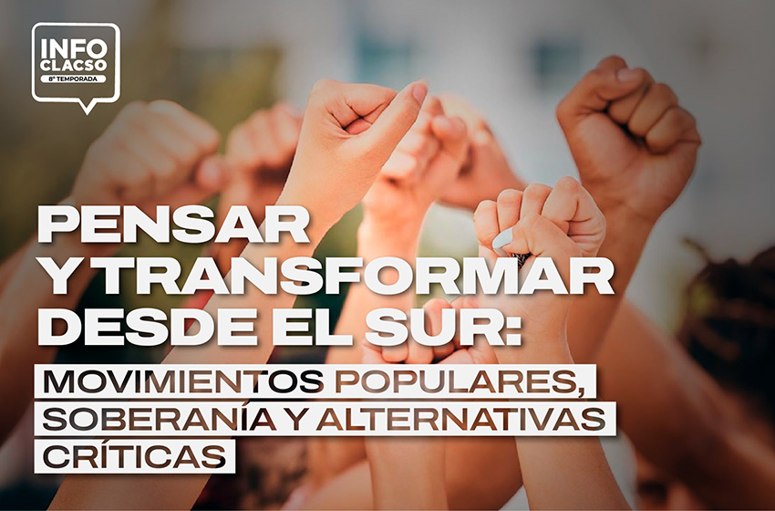  Pensar y transformar desde el Sur: Movimientos populares, soberanía y alternativas críticas