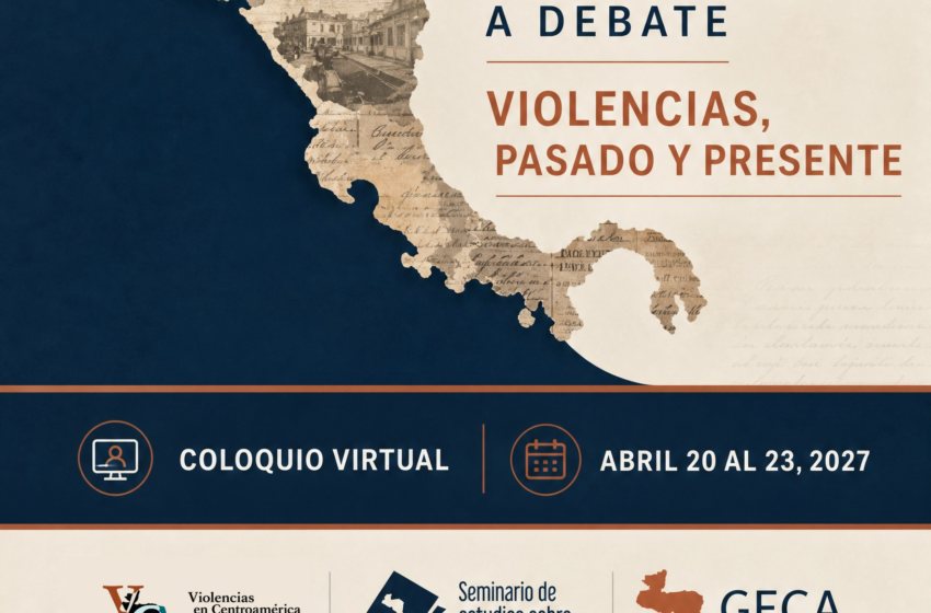  Convocatoria: III Coloquio Centroamérica a debate. Violencias, pasado y presente