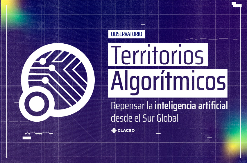  CLACSO lanzó el Observatorio “Territorios algorítmicos”